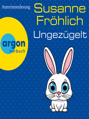 cover image of Ungezügelt--Ein Andrea Schnidt Roman, Band 13 (Autorisierte Lesefassung)